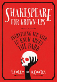Shakespeare for Grown-ups : Everything you Need to Know about the Bard -- Hardback