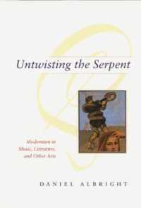 Untwisting the Serpent : Modernism in Music, Literature, and Other Arts
