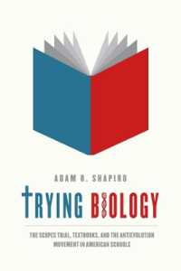 スコープス裁判とアメリカの学校における生物学教科書と反進化論運動<br>Trying Biology : The Scopes Trial, Textbooks, and the Antievolution Movement in American Schools (Emersion: Emergent Village resources for communities of faith)