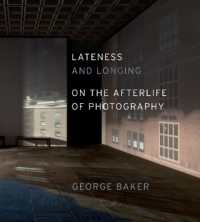 Lateness and Longing : On the Afterlife of Photography (Abakanowicz Arts and Culture Collection)