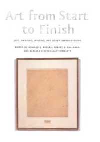 芸術制作の始点と終点：ジャズ、絵画、文学その他の即興<br>Art from Start to Finish : Jazz, Painting, Writing, and Other Improvisations