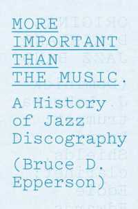 More Important than the Music : A History of Jazz Discography