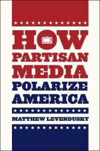 党派的メディアによるアメリカの分極化<br>How Partisan Media Polarize America (Chicago Studies in American Politics)