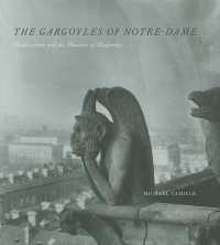 ノートルダム寺院のガーゴイル：中世主義と近代の怪物<br>Gargoyles of Notre Dame : Medievalism and the Monsters of Modernity -- Hardback