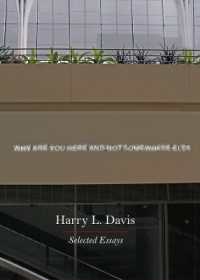 Why Are You Here and Not Somewhere Else : Selected Essays