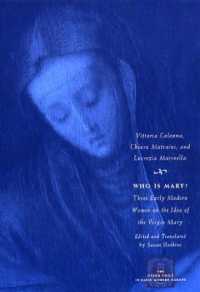 Who Is Mary? : Three Early Modern Women on the Idea of the Virgin Mary (The Other Voice in Early Modern Europe)