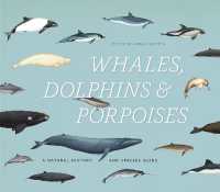 Whales, Dolphins & Porpoises : A Natural History and Species Guide