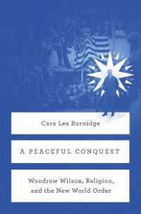 A Peaceful Conquest : Woodrow Wilson, Religion, and the New World Order