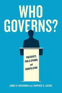 大統領、世論と民意の操作<br>Who Governs? : Presidents, Public Opinion, and Manipulation (Chicago Studies in American Politics)