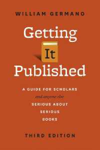 あなたの著書を世に出すには：プロ編集者が明かす学術書出版のノウハウ（第３版）<br>Getting It Published : A Guide for Scholars and Anyone Else Serious about Serious Books, Third Edition (Chicago Guides to Writing, Editing and Publishing) （3RD）