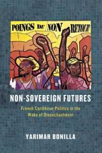 Non-Sovereign Futures : French Caribbean Politics in the Wake of Disenchantment