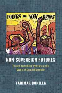 Non-Sovereign Futures : French Caribbean Politics in the Wake of Disenchantment
