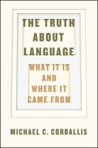 Ｍ．コーバリス著／言語の起源と進化について本当にわかっていること<br>The Truth about Language - What It Is and Where It Came from