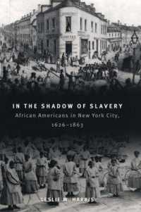 ニューヨーク市のアフリカ系アメリカ人　１６２６－１８６３年<br>In the Shadow of Slavery : African Americans in New York City, 1626-1863 (Historical Studies of Urban America)