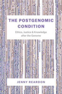 The Postgenomic Condition : Ethics, Justice, and Knowledge after the Genome
