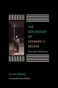 Ｈ．Ｓ．ベッカーの社会学（英訳）<br>The Sociology of Howard S. Becker : Theory with a Wide Horizon