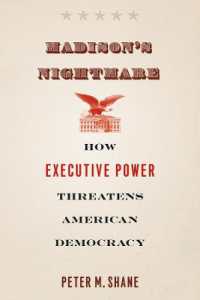 Madison's Nightmare : How Executive Power Threatens American Democracy