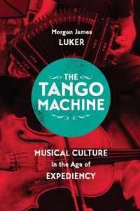 アルゼンチンにおけるタンゴの意味<br>The Tango Machine : Musical Culture in the Age of Expediency (Chicago Studies in Ethnomusicology Cse)