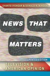 テレビとアメリカの世論（改訂版）<br>News That Matters : Television and American Opinion, Updated Edition (Chicago Studies in American Politics)