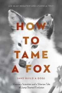 How to Tame a Fox (and Build a Dog) : Visionary Scientists and a Siberian Tale of Jump-started Evolution -- Hardback