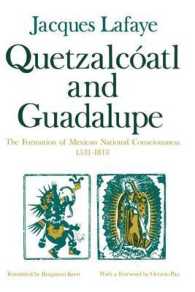 Quetzalcoatl and Guadalupe : The Formation of Mexican National Consciousness, 1531-1813