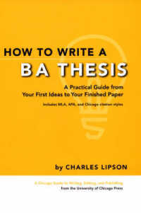 学士論文の書き方：学生と指導者のための発想から完成までの実践手引<br>How to Write a BA Thesis : A Practical Guide from Your First Ideas to Your Finished Paper (Chicago Guides to Writing, Editing, and Publishing)