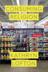 宗教の消費文化<br>Consuming Religion (Class 200: New Studies in Religion)