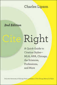 正しい引用の作法（第２版）<br>Cite Right : A Quick Guide to Citation Styles--MLA, APA, Chicago, the Sciences, Professions, and More (Chicago Guides to Writing, Editing, and Publish （2ND）