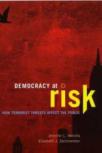 テロリストの脅威による民主主義の危機<br>Democracy at Risk : How Terrorist Threats Affect the Public (Chicago Studies in American Politics)