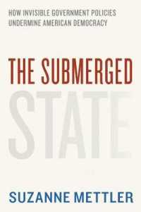 見えざる政策によるアメリカ民主主義の浸食<br>The Submerged State : How Invisible Government Policies Undermine American Democracy (Chicago Studies in American Politics)
