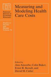 医療費の測定とモデリング<br>Measuring and Modeling Health Care Costs (National Bureau of Economic Research Studies in Income and Wealth)