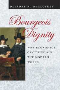 Ｄ．Ｎ．マクロスキー著／ブルジョワの尊厳：なぜ、経済学では近代世界を説明できないのか<br>Bourgeois Dignity : Why Economics Can't Explain the Modern World