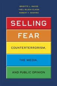 アメリカの対テロリズム、メディアと世論<br>Selling Fear : Counterterrorism, the Media, and Public Opinion (Chicago Studies in American Politics)
