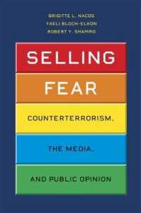 アメリカの対テロリズム、メディアと世論<br>Selling Fear : Counterterrorism, the Media, and Public Opinion (Chicago Studies in American Politics)