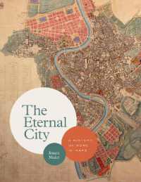 古地図で見るローマ史の変遷<br>The Eternal City : A History of Rome in Maps