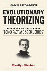 Jane Addams's Evolutionary Theorizing : Constructing 'democracy and Social Ethics'
