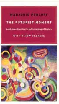 未来主義のモメント（新版）<br>The Futurist Moment : Avant-Garde, Avant Guerre, and the Language of Rupture, with a New Preface