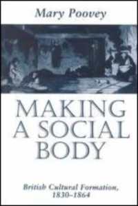 Making a Social Body : British Cultural Formation, 1830-1864