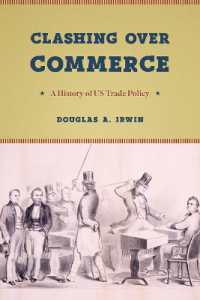 米国通商政策史<br>Clashing over Commerce : A History of Us Trade Policy (Markets and Governments in Economic History)