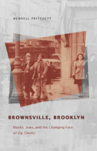 Brownsville, Brooklyn : Blacks, Jews, and the Changing Face of the Ghetto (Historical Studies of Urban America)