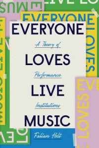 音楽ライブ文化の理論<br>Everyone Loves Live Music : A Theory of Performance Institutions (Big Issues in Music)