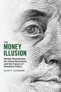 市場マネタリズム、大不況と金融政策の未来<br>The Money Illusion : Market Monetarism, the Great Recession, and the Future of Monetary Policy