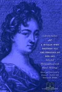 A Woman Who Defends All the Persons of Her Sex : Selected Philosophical and Moral Writings (The Other Voice in Early Modern Europe: The Toronto Series)