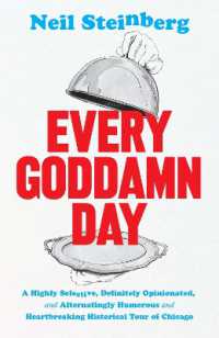 Every Goddamn Day : A Highly Selective, Definitely Opinionated, and Alternatingly Humorous and Heartbreaking Historical Tour of Chicago