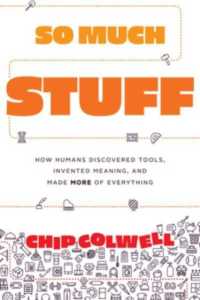 道具の人類史<br>So Much Stuff : How Humans Discovered Tools, Invented Meaning, and Made More of Everything