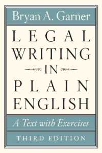 Ｂ．Ａ．ガーナー著／平易な英語による法律文書作成ガイド（第３版）<br>Legal Writing in Plain English, Third Edition : A Text with Exercises (Chicago Guides to Writing, Editing, and Publishing) （3RD）