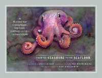 From the Seashore to the Seafloor : An Illustrated Tour of Sandy Beaches, Kelp Forests, Coral Reefs, and Life in the Ocean's Depths