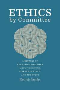 Ethics by Committee : A History of Reasoning Together about Medicine, Science, Society, and the State