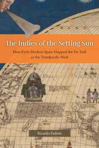 近代初期スペインの極東観<br>The Indies of the Setting Sun : How Early Modern Spain Mapped the Far East as the Transpacific West