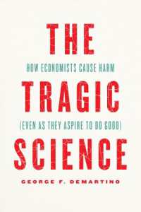 よかれと思って害をなす経済学という悲劇的な学問<br>The Tragic Science : How Economists Cause Harm (Even as They Aspire to Do Good)